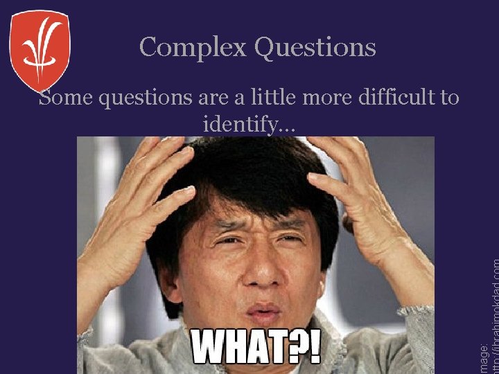 Complex Questions mage: Some questions are a little more difficult to identify… Complex Questions mage: Some questions are a little more difficult to identify…