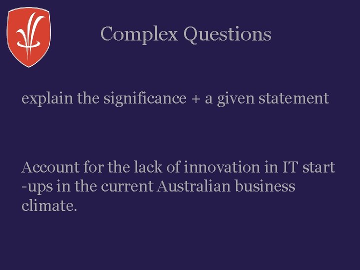 Complex Questions explain the significance + a given statement Account for the lack of Complex Questions explain the significance + a given statement Account for the lack of
