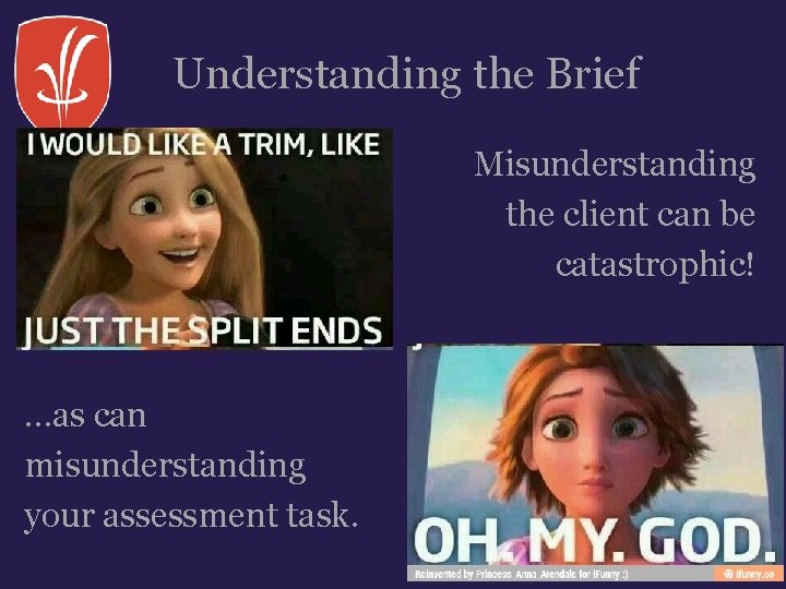Understanding the Brief Misunderstanding the client can be catastrophic! …as can misunderstanding your assessment Understanding the Brief Misunderstanding the client can be catastrophic! …as can misunderstanding your assessment