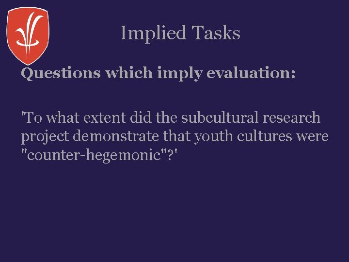 Implied Tasks Questions which imply evaluation: 'To what extent did the subcultural research project Implied Tasks Questions which imply evaluation: 'To what extent did the subcultural research project