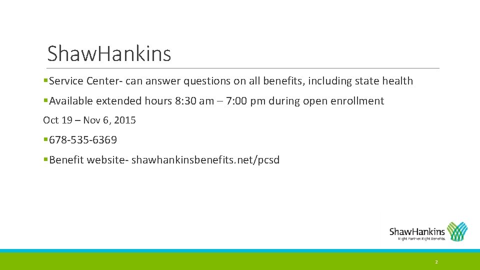 Shaw. Hankins §Service Center- can answer questions on all benefits, including state health §Available