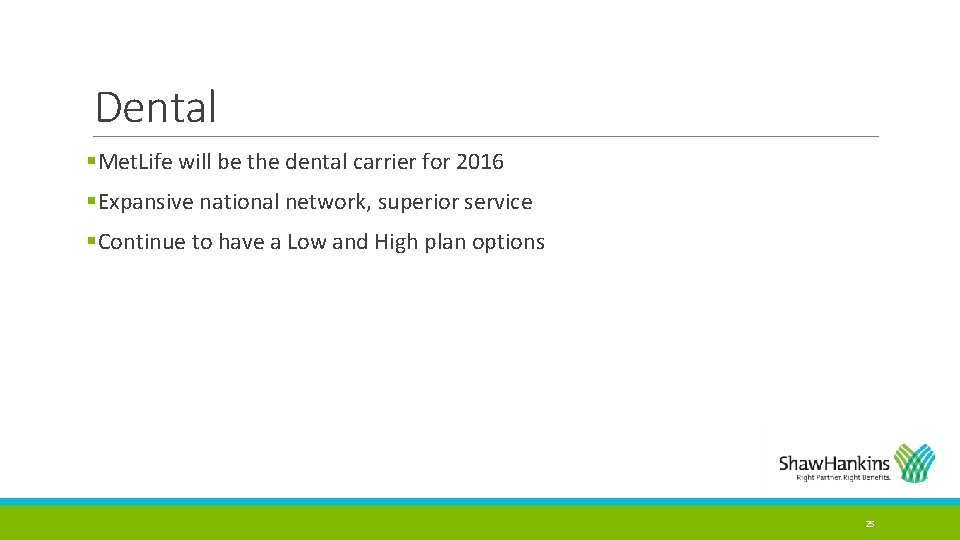 Dental §Met. Life will be the dental carrier for 2016 §Expansive national network, superior