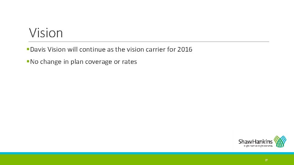 Vision §Davis Vision will continue as the vision carrier for 2016 §No change in