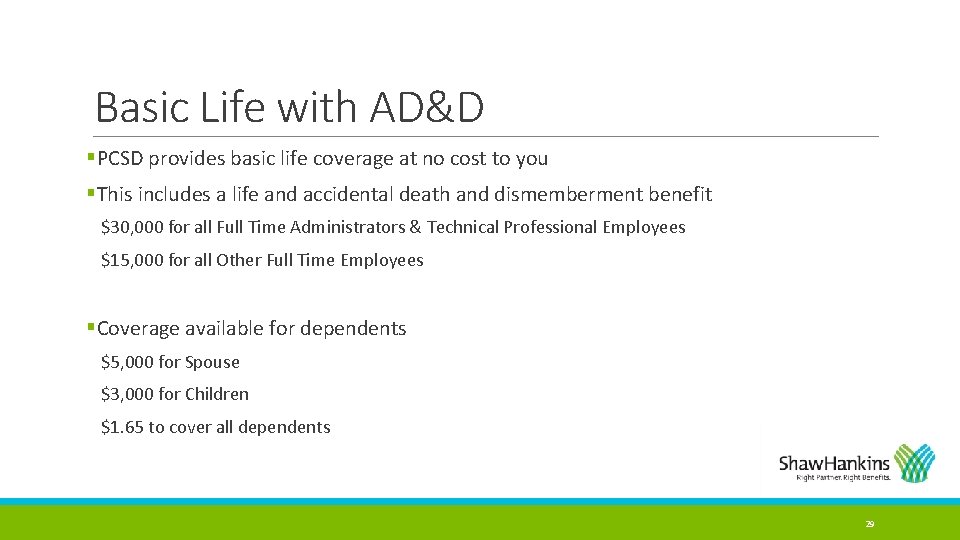 Basic Life with AD&D §PCSD provides basic life coverage at no cost to you