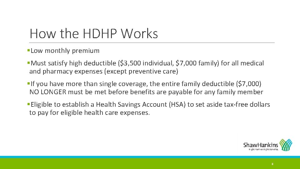 How the HDHP Works §Low monthly premium §Must satisfy high deductible ($3, 500 individual,