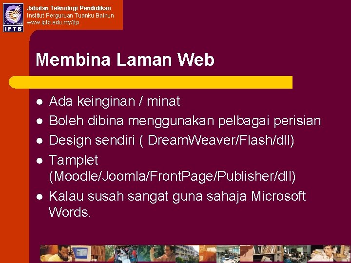 Jabatan Teknologi Pendidikan Institut Perguruan Tuanku Bainun www. iptb. edu. my/jtp Membina Laman Web