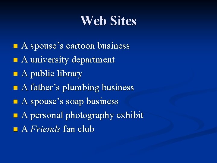 Web Sites A spouse’s cartoon business n A university department n A public library