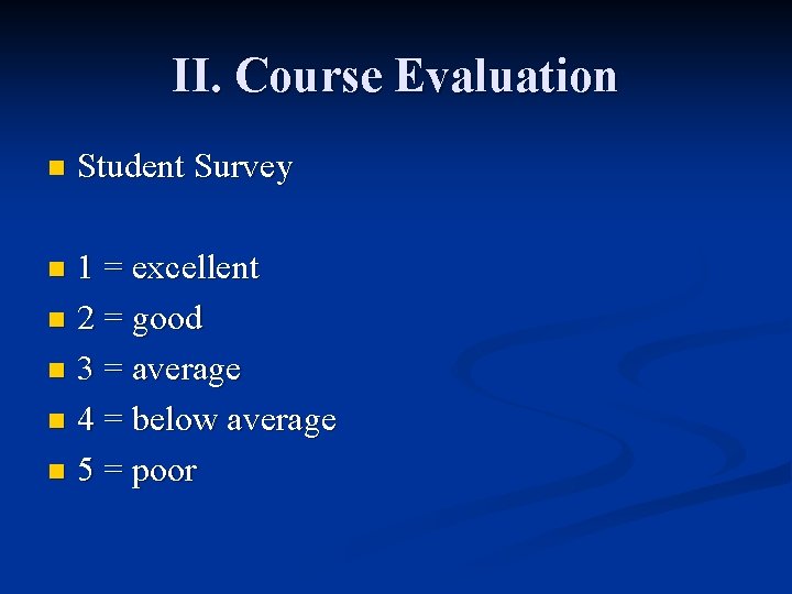 II. Course Evaluation n Student Survey 1 = excellent n 2 = good n