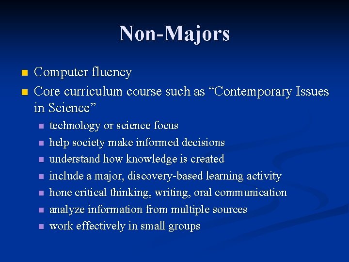 Non-Majors n n Computer fluency Core curriculum course such as “Contemporary Issues in Science”