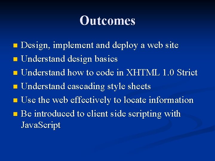 Outcomes Design, implement and deploy a web site n Understand design basics n Understand