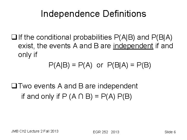 Independence Definitions q If the conditional probabilities P(A|B) and P(B|A) exist, the events A