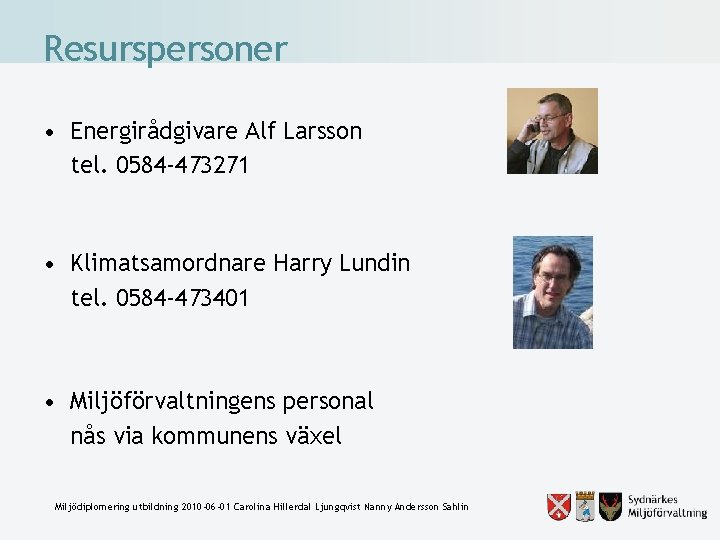 Resurspersoner • Energirådgivare Alf Larsson tel. 0584 -473271 • Klimatsamordnare Harry Lundin tel. 0584