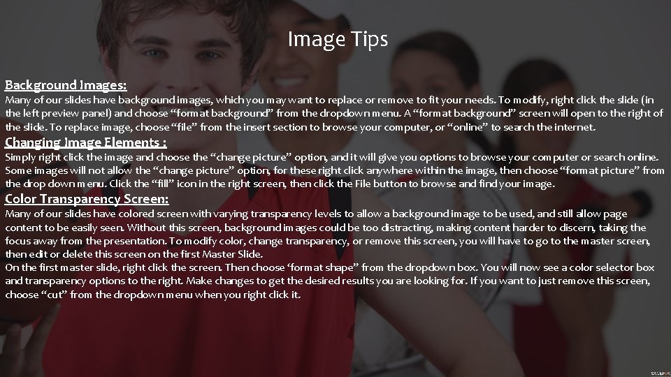 Image Tips Background Images: Many of our slides have background images, which you may