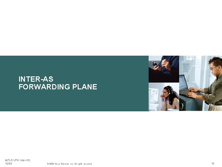 INTER-AS FORWARDING PLANE MPLS VPN Inter-AS, 12/03 © 2003 Cisco Systems, Inc. All rights