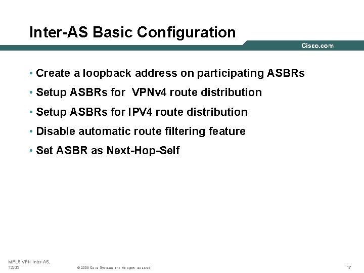 Inter-AS Basic Configuration • Create a loopback address on participating ASBRs • Setup ASBRs