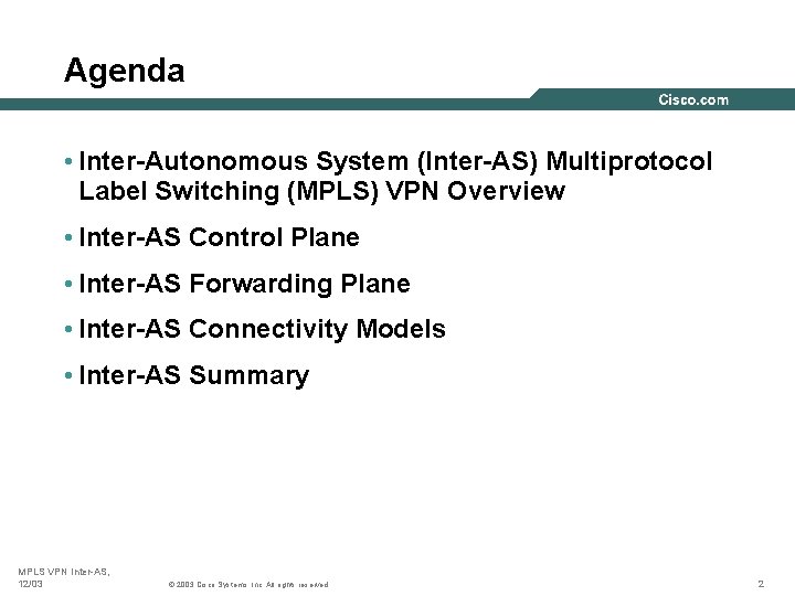 Agenda • Inter-Autonomous System (Inter-AS) Multiprotocol Label Switching (MPLS) VPN Overview • Inter-AS Control