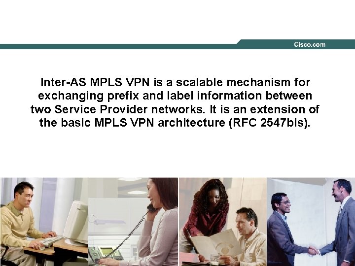 Inter-AS MPLS VPN is a scalable mechanism for exchanging prefix and label information between