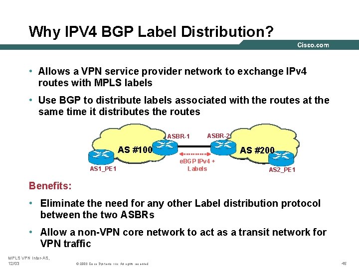 Why IPV 4 BGP Label Distribution? • Allows a VPN service provider network to