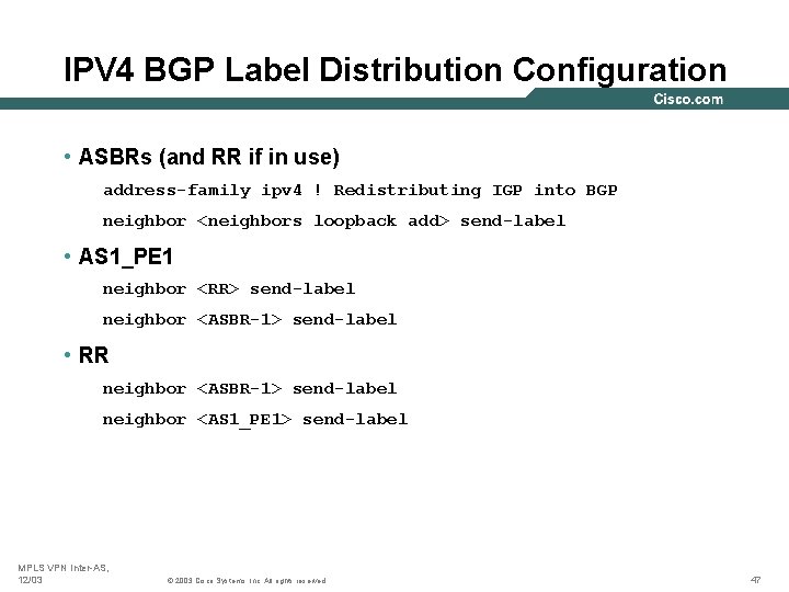 IPV 4 BGP Label Distribution Configuration • ASBRs (and RR if in use) address-family