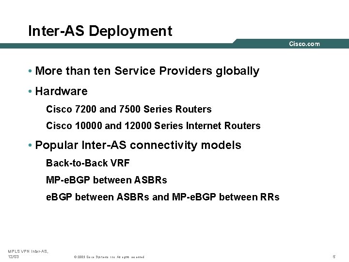 Inter-AS Deployment • More than ten Service Providers globally • Hardware Cisco 7200 and