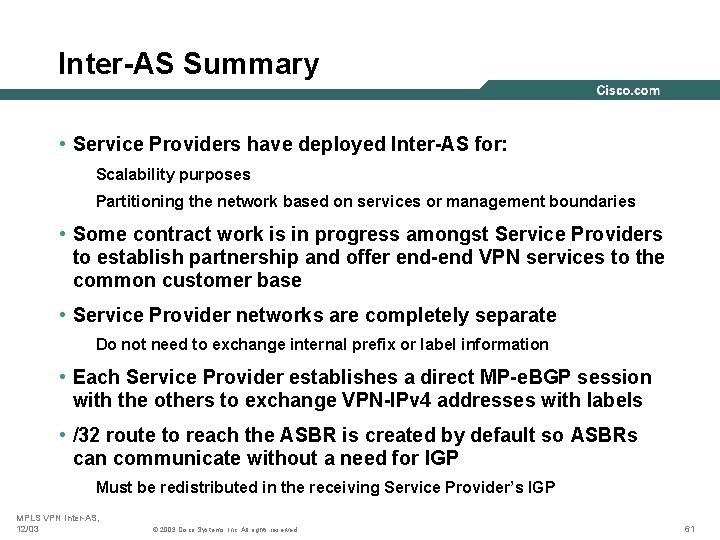 Inter-AS Summary • Service Providers have deployed Inter-AS for: Scalability purposes Partitioning the network