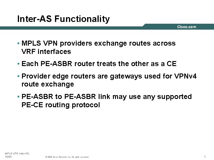 Inter-AS Functionality • MPLS VPN providers exchange routes across VRF interfaces • Each PE-ASBR