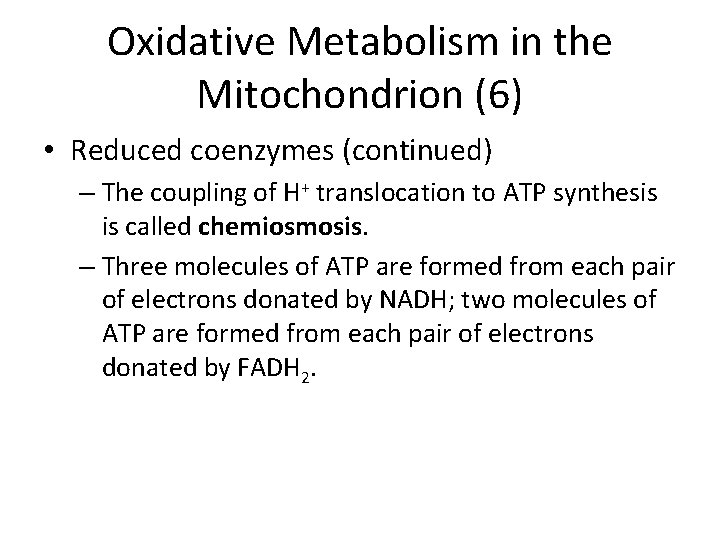Oxidative Metabolism in the Mitochondrion (6) • Reduced coenzymes (continued) – The coupling of
