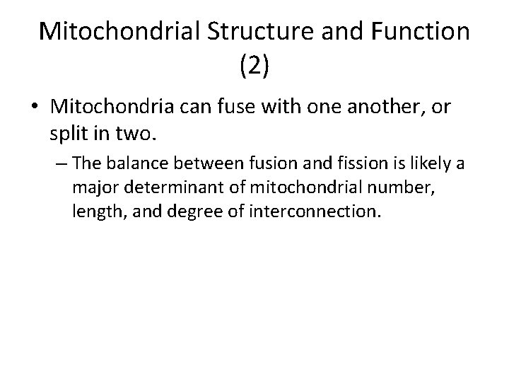 Mitochondrial Structure and Function (2) • Mitochondria can fuse with one another, or split