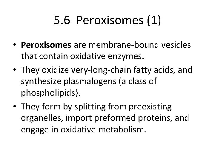 5. 6 Peroxisomes (1) • Peroxisomes are membrane-bound vesicles that contain oxidative enzymes. •