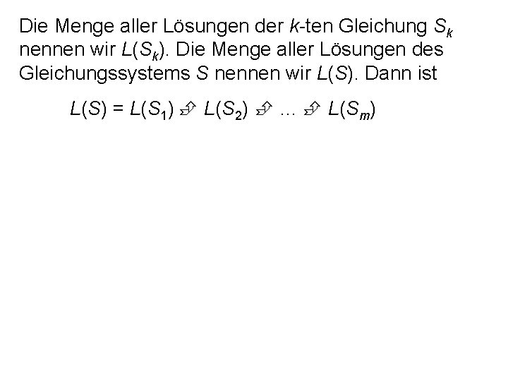 Die Menge aller Lösungen der k-ten Gleichung Sk nennen wir L(Sk). Die Menge aller