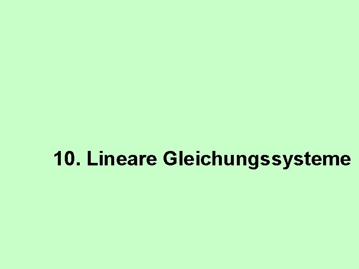 10. Lineare Gleichungssysteme 