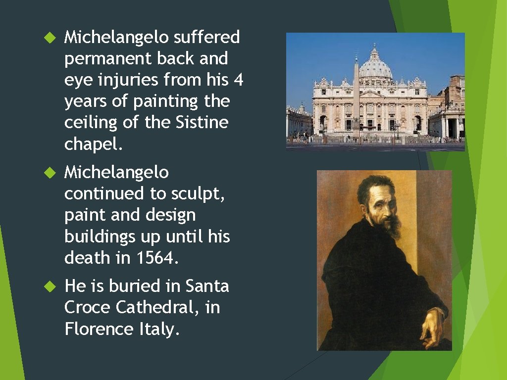  Michelangelo suffered permanent back and eye injuries from his 4 years of painting