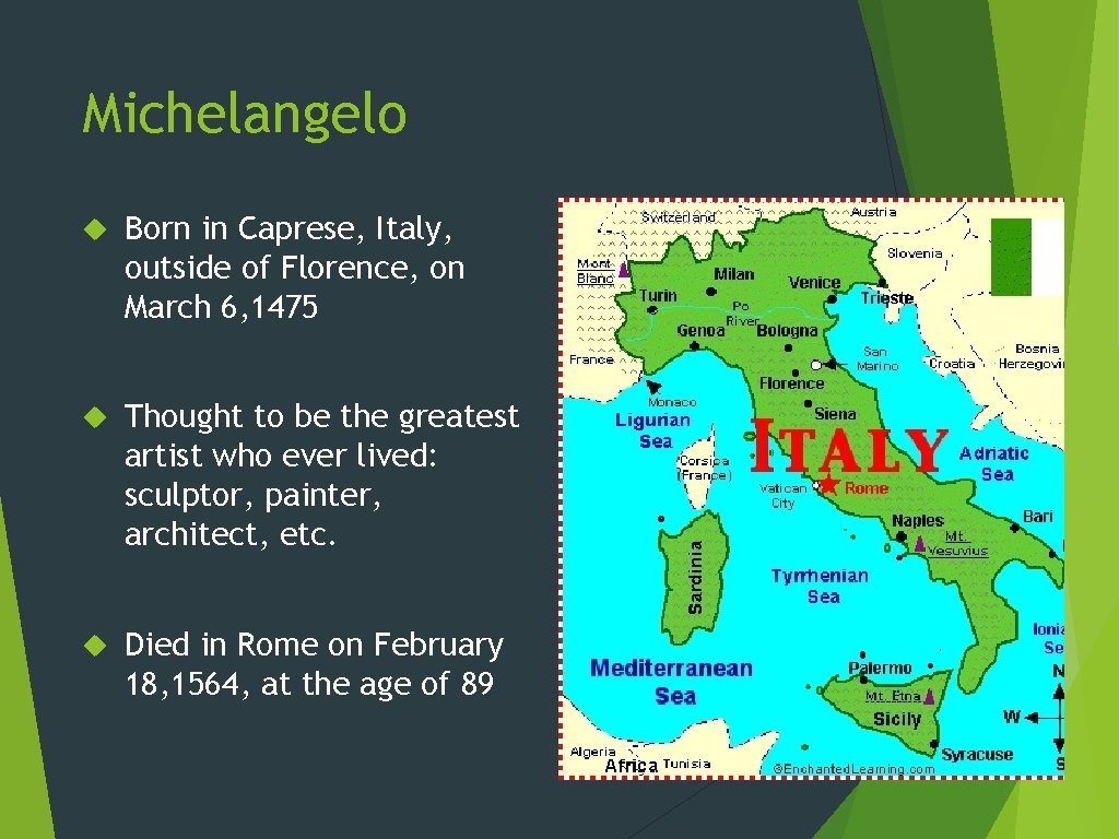 Michelangelo Born in Caprese, Italy, outside of Florence, on March 6, 1475 Thought to