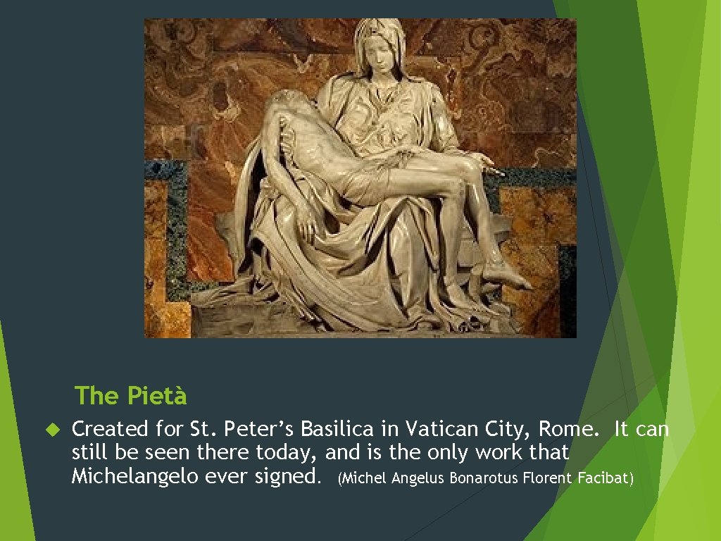 The Pietà Created for St. Peter’s Basilica in Vatican City, Rome. It can still