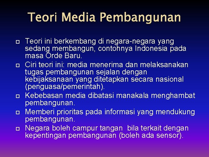 Teori Media Pembangunan Teori ini berkembang di negara-negara yang sedang membangun, contohnya Indonesia pada