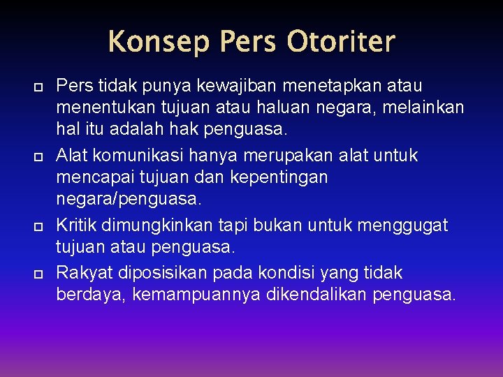 Konsep Pers Otoriter Pers tidak punya kewajiban menetapkan atau menentukan tujuan atau haluan negara,