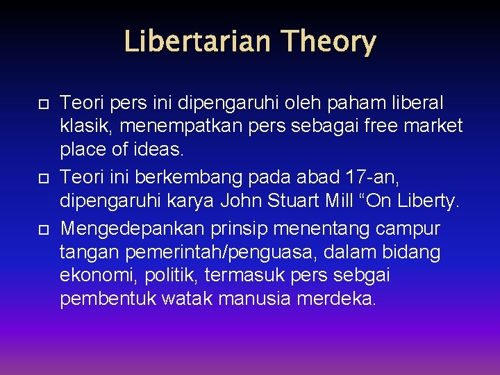 Libertarian Theory Teori pers ini dipengaruhi oleh paham liberal klasik, menempatkan pers sebagai free