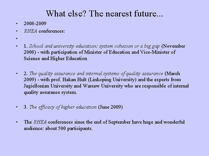 What else? The nearest future. . . • • 2008 -2009 RHEA conferences: •