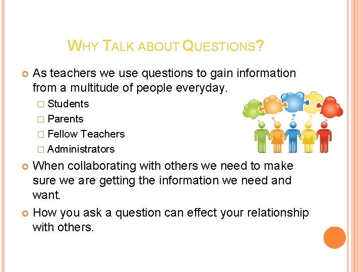 WHY TALK ABOUT QUESTIONS? As teachers we use questions to gain information from a