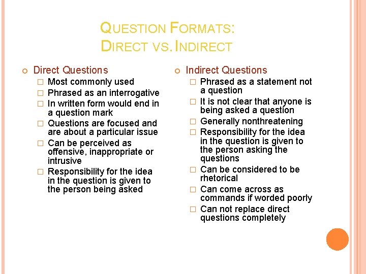 QUESTION FORMATS: DIRECT VS. INDIRECT Direct Questions Most commonly used Phrased as an interrogative