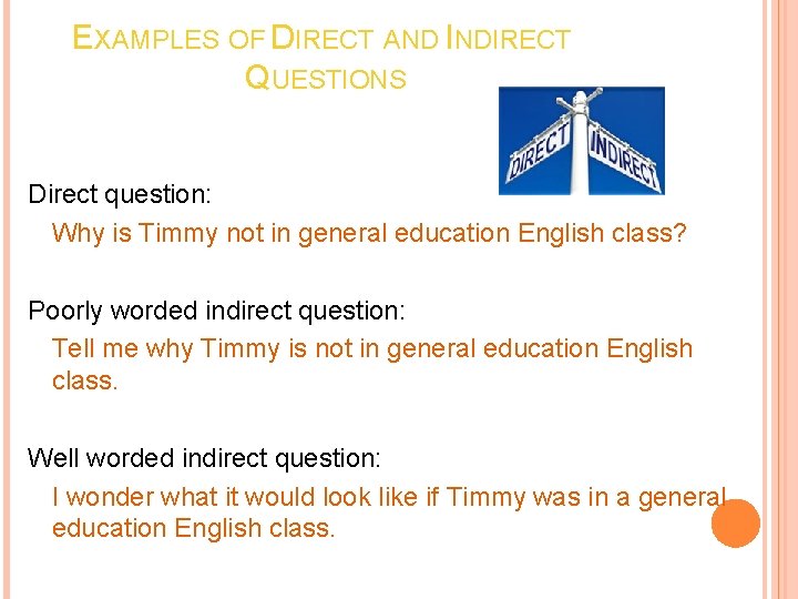 EXAMPLES OF DIRECT AND INDIRECT QUESTIONS Direct question: Why is Timmy not in general