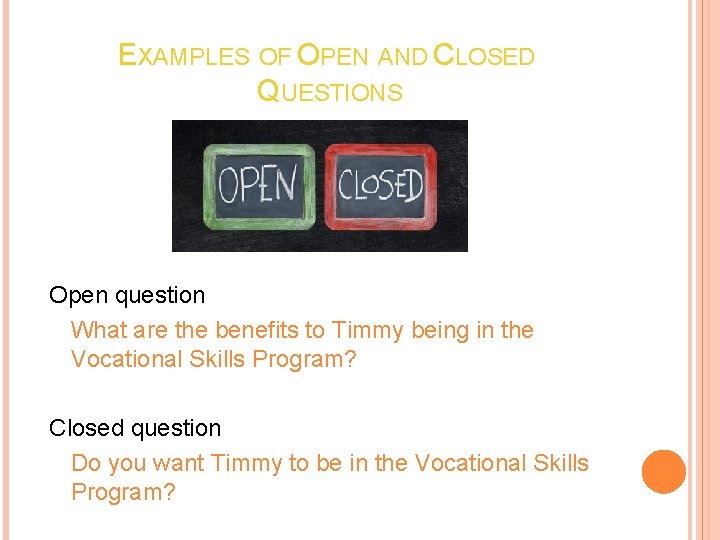 EXAMPLES OF OPEN AND CLOSED QUESTIONS Open question What are the benefits to Timmy