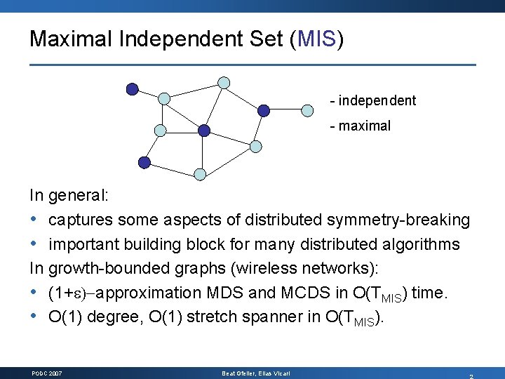 Maximal Independent Set (MIS) independent maximal In general: • captures some aspects of distributed