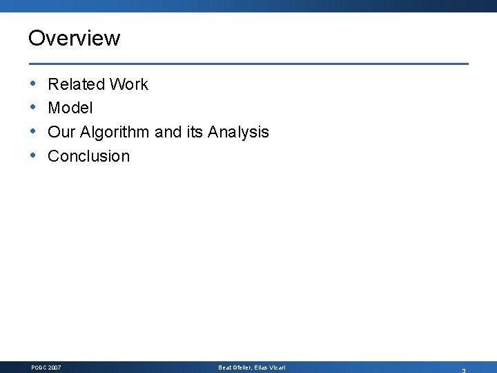 Overview • • Related Work Model Our Algorithm and its Analysis Conclusion PODC 2007