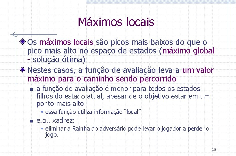 Máximos locais Os máximos locais são picos mais baixos do que o pico mais