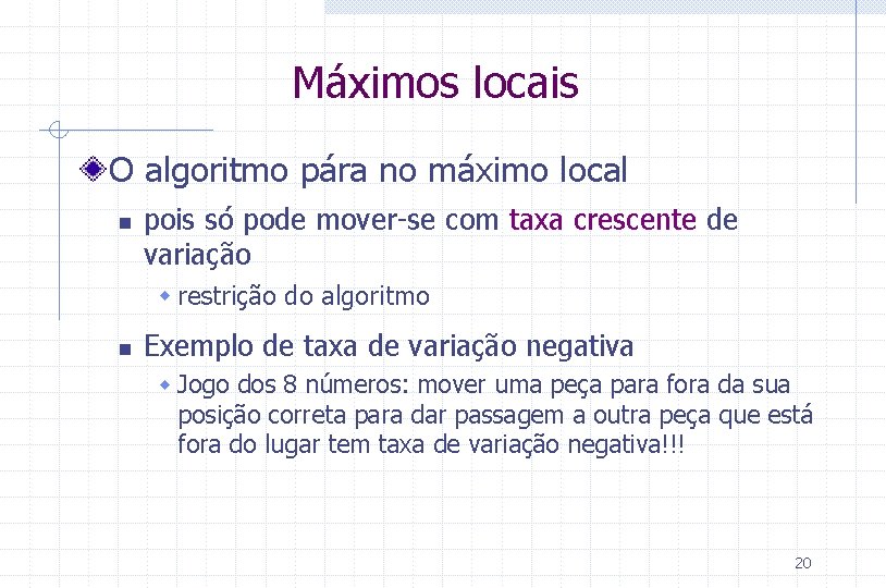 Máximos locais O algoritmo pára no máximo local n pois só pode mover-se com