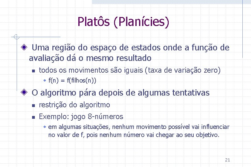 Platôs (Planícies) Uma região do espaço de estados onde a função de avaliação dá