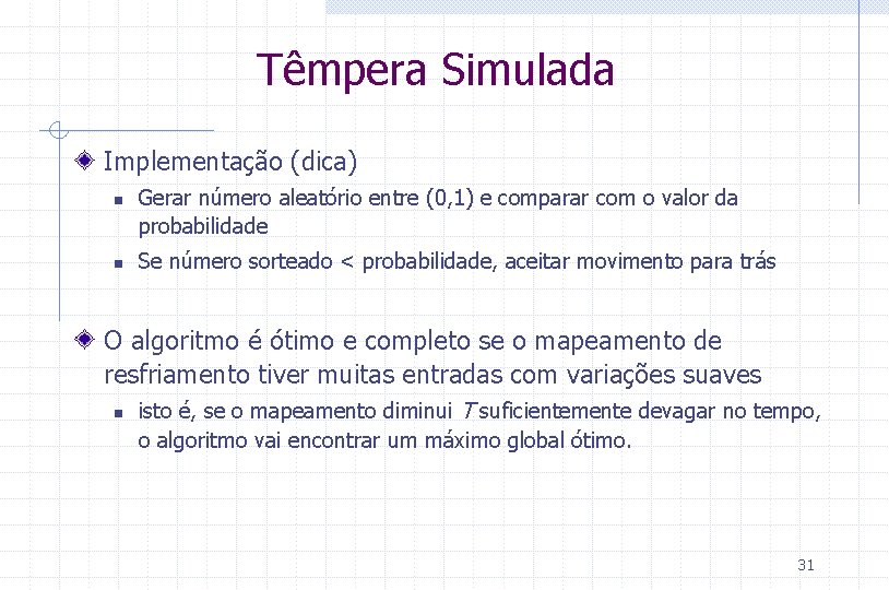 Têmpera Simulada Implementação (dica) n n Gerar número aleatório entre (0, 1) e comparar