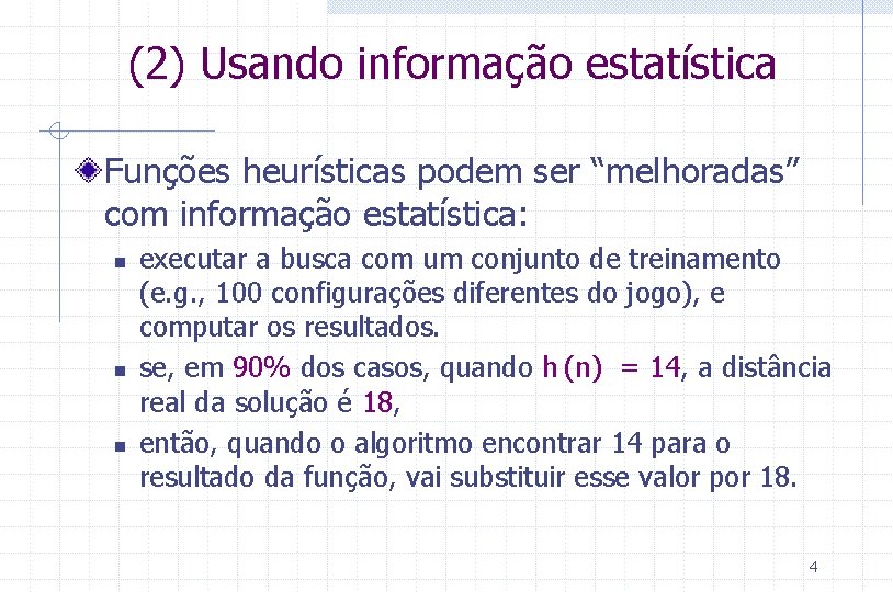 (2) Usando informação estatística Funções heurísticas podem ser “melhoradas” com informação estatística: n n