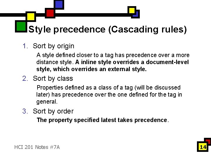 Style precedence (Cascading rules) 1. Sort by origin A style defined closer to a